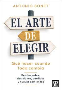 El arte de elegir: qué hacer cuando todo cambia