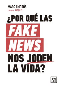 ¿Por qué las fake news nos joden la vida?