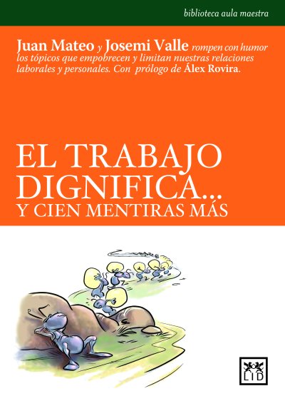 El trabajo dignifica... y cien mentiras más