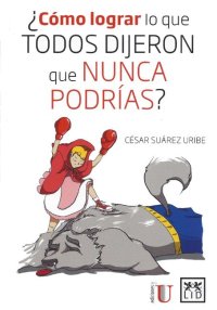 Cómo lograr lo que todos dijeron que nunca podrías
